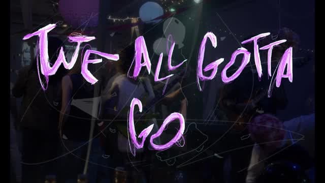 We All Gotta Go